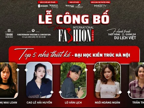 Hé lộ 5 NTK trẻ đến từ Đại học Kiến trúc Hà Nội trình diễn BST tại lễ công bố Vietnam International Fashion Tour